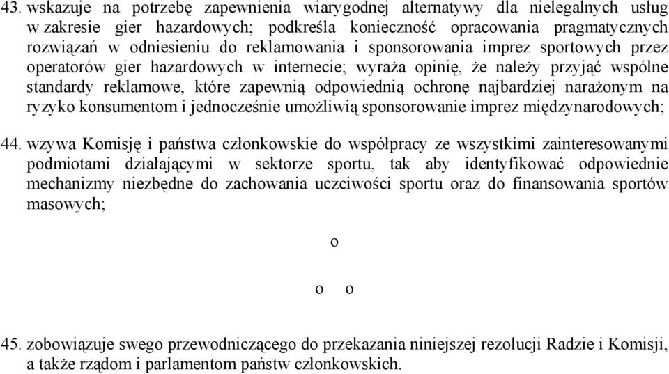 najbardziej naraŝonym na ryzyko konsumentom i jednocześnie umoŝliwią sponsorowanie imprez międzynarodowych; 44.