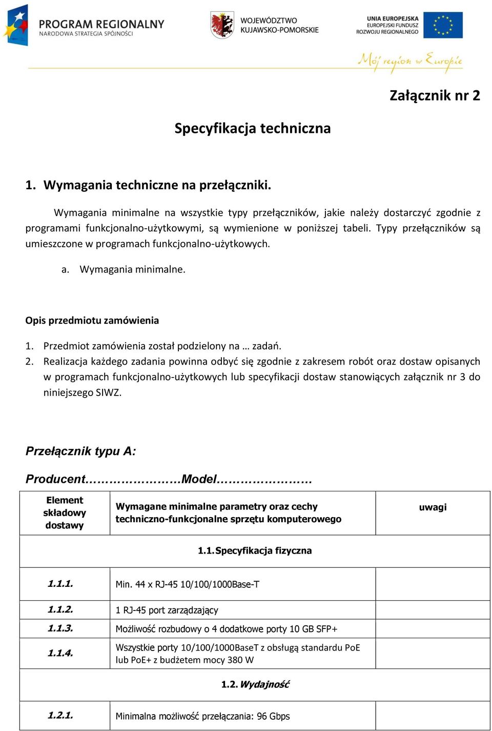 Typy przełączników są umieszczone w programach funkcjonalno-użytkowych. a. Wymagania minimalne. Opis przedmiotu zamówienia 1. Przedmiot zamówienia został podzielony na zadań. 2.