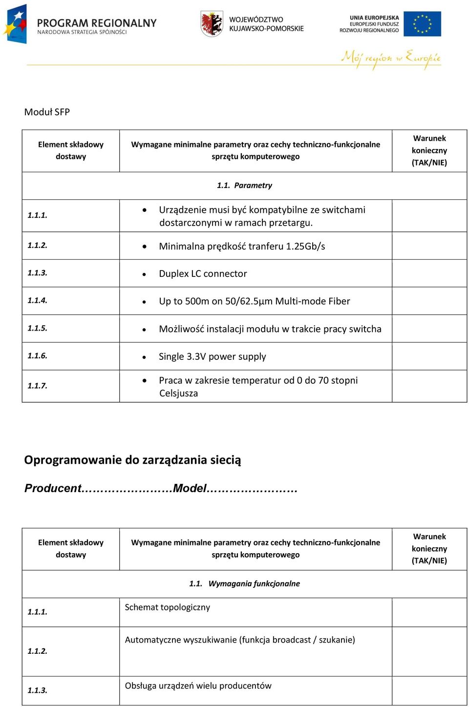 1.6. Single 3.3V power supply 1.1.7. Praca w zakresie temperatur od 0 do 70 stopni Celsjusza Oprogramowanie do zarządzania siecią Producent Model 1.1.1. Element Schemat topologiczny 1.