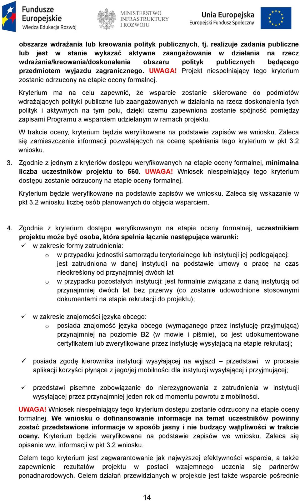 zagranicznego. UWAGA! Projekt niespełniający tego kryterium zostanie odrzucony na etapie oceny formalnej.