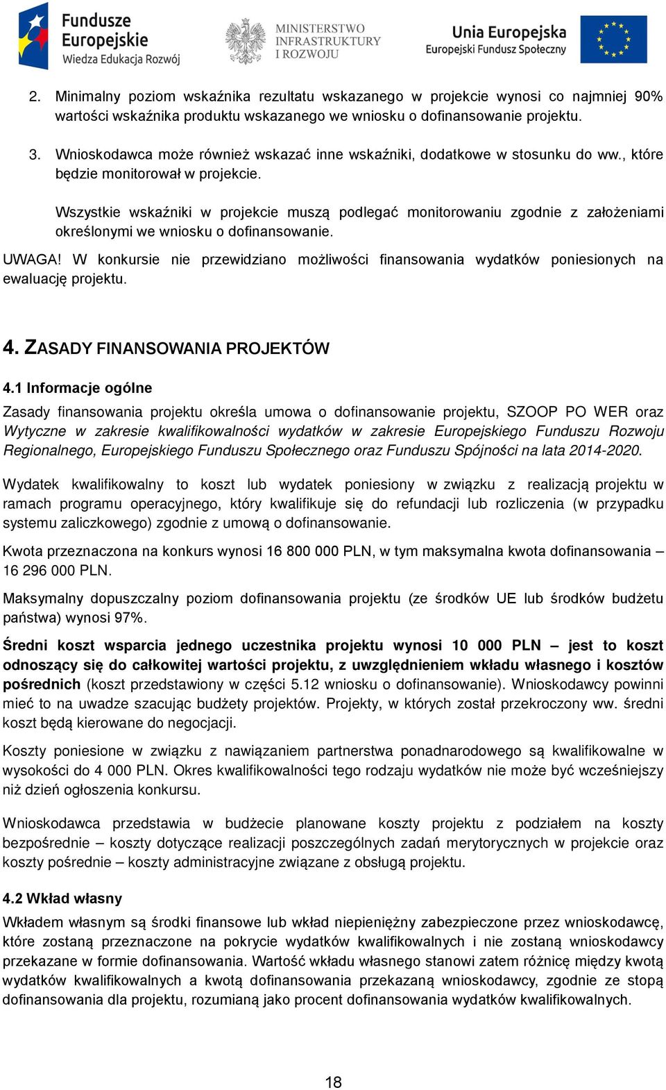 Wszystkie wskaźniki w projekcie muszą podlegać monitorowaniu zgodnie z założeniami określonymi we wniosku o dofinansowanie. UWAGA!