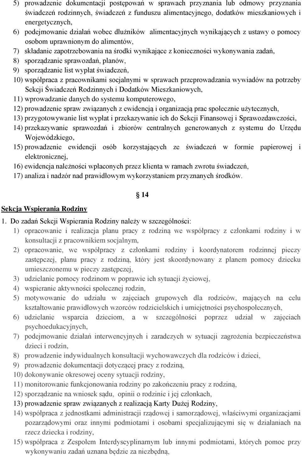 zadań, 8) sporządzanie sprawozdań, planów, 9) sporządzanie list wypłat świadczeń, 10) współpraca z pracownikami socjalnymi w sprawach przeprowadzania wywiadów na potrzeby Sekcji Świadczeń Rodzinnych