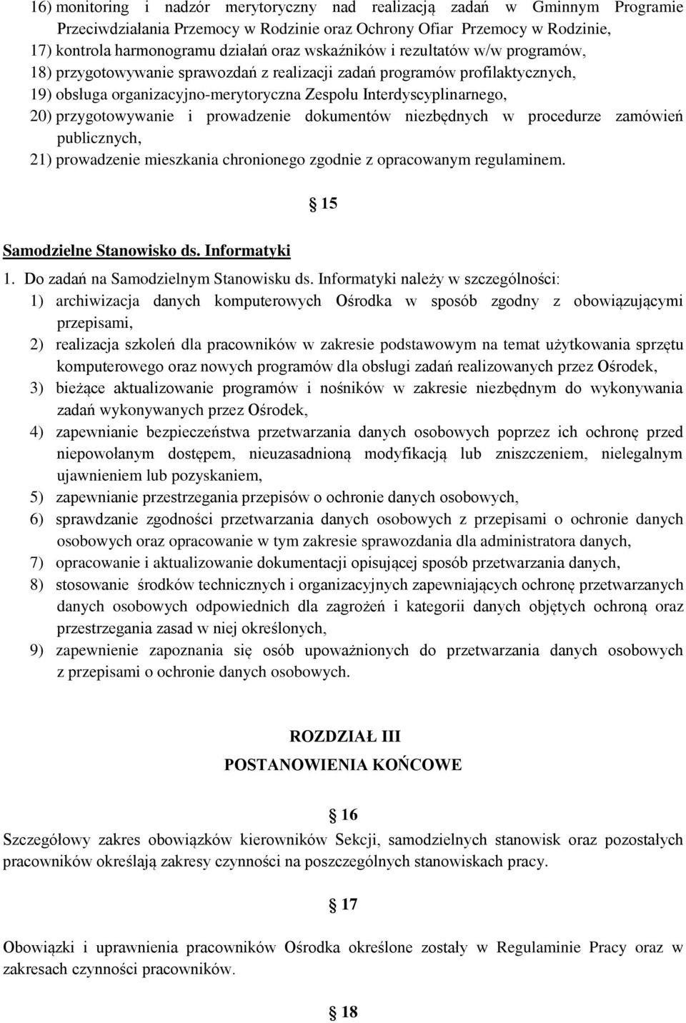 przygotowywanie i prowadzenie dokumentów niezbędnych w procedurze zamówień publicznych, 21) prowadzenie mieszkania chronionego zgodnie z opracowanym regulaminem. 15 Samodzielne Stanowisko ds.