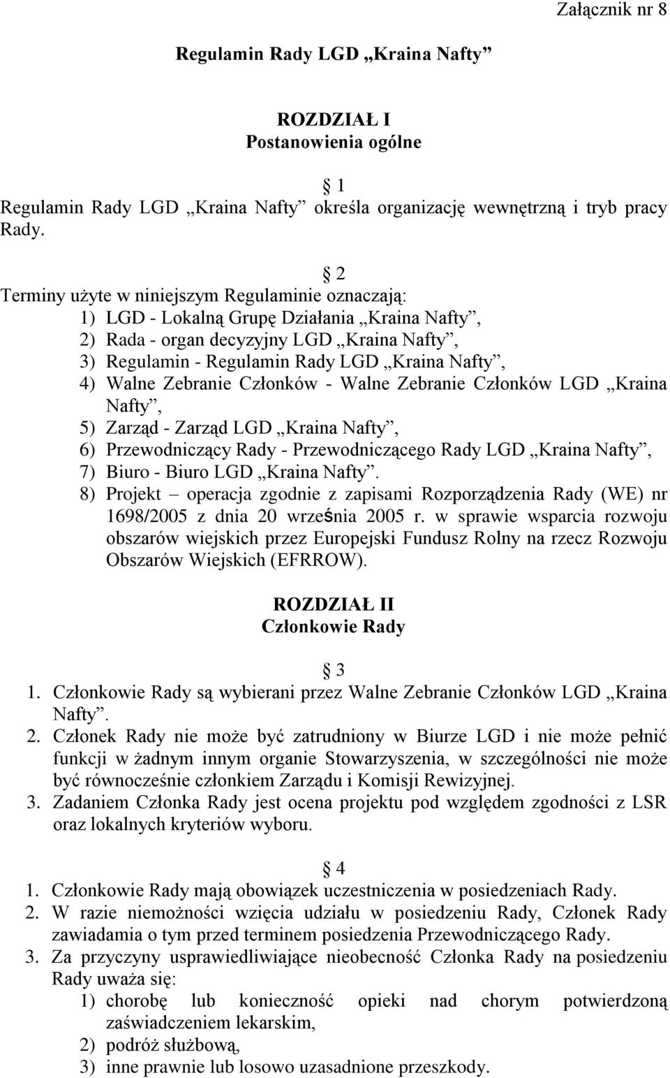 Zebranie Członków - Walne Zebranie Członków LGD Kraina Nafty, 5) Zarząd - Zarząd LGD Kraina Nafty, 6) Przewodniczący Rady - Przewodniczącego Rady LGD Kraina Nafty, 7) Biuro - Biuro LGD Kraina Nafty.