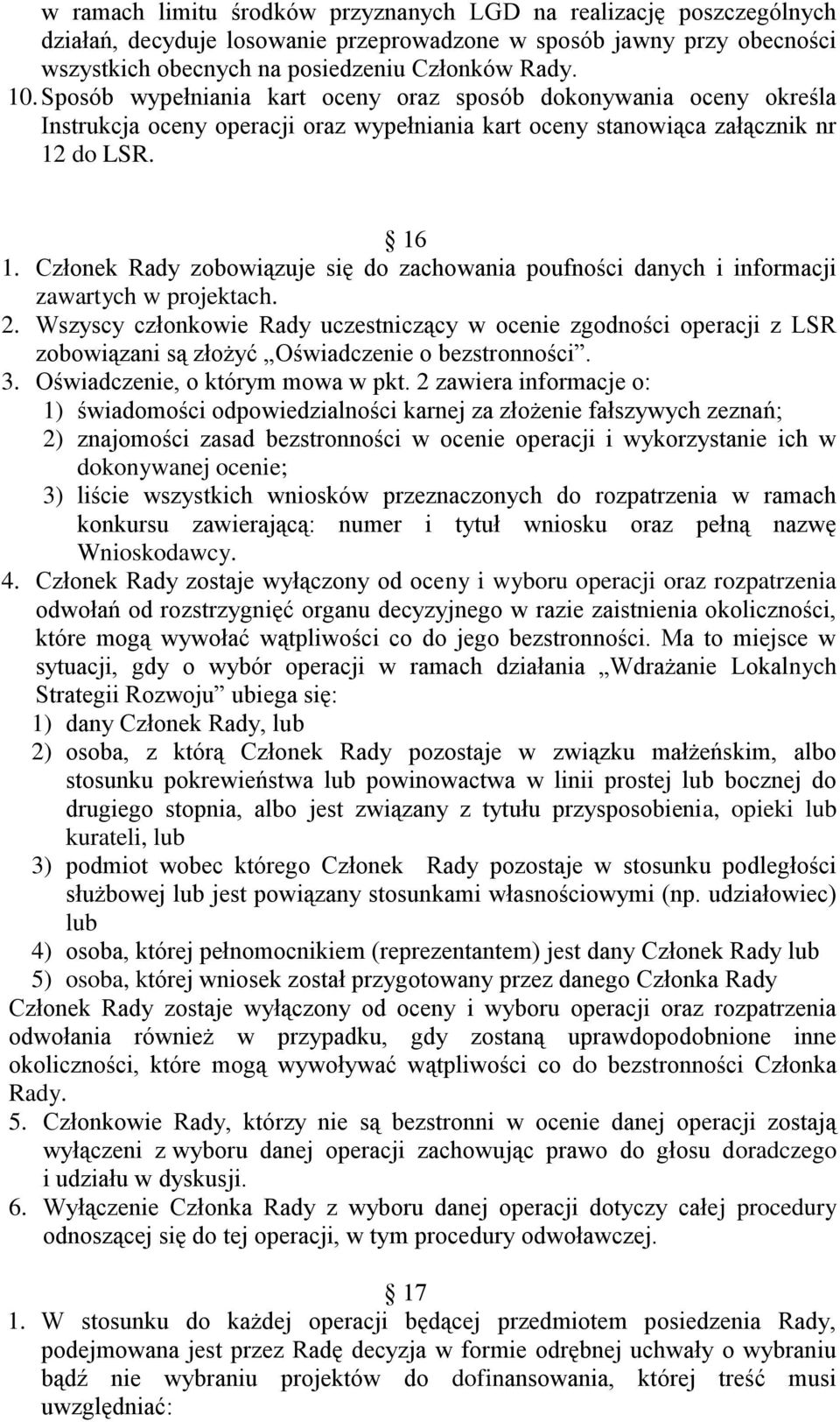 Członek Rady zobowiązuje się do zachowania poufności danych i informacji zawartych w projektach. 2.