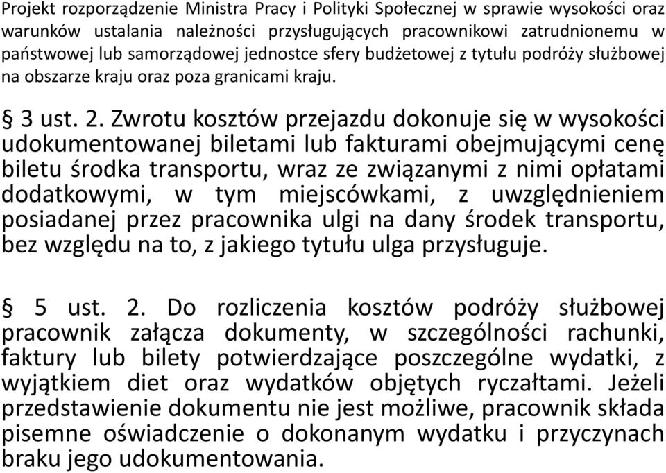 Zwrotu kosztów przejazdu dokonuje się w wysokości udokumentowanej biletami lub fakturami obejmującymi cenę biletu środka transportu, wraz ze związanymi z nimi opłatami dodatkowymi, w tym