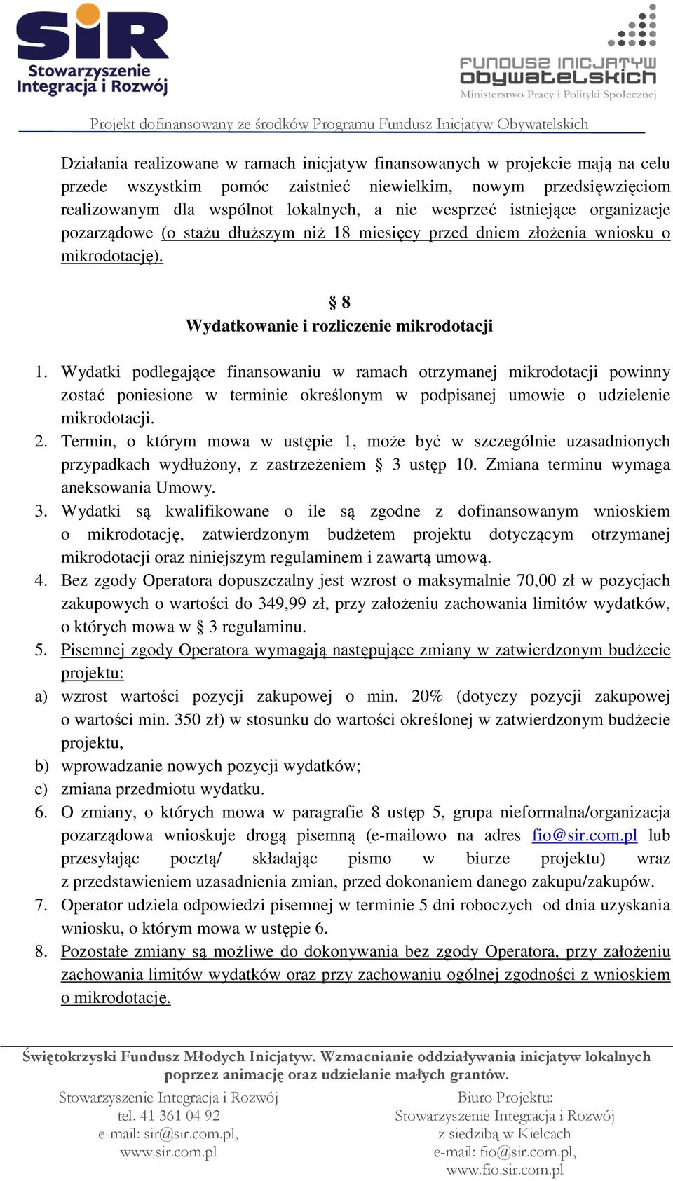 Wydatki podlegające finansowaniu w ramach otrzymanej mikrodotacji powinny zostać poniesione w terminie określonym w podpisanej umowie o udzielenie mikrodotacji. 2.