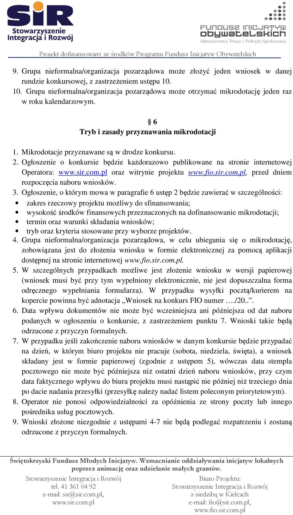 Ogłoszenie o konkursie będzie każdorazowo publikowane na stronie internetowej Operatora: oraz witrynie projektu, przed dniem rozpoczęcia naboru wniosków. 3.