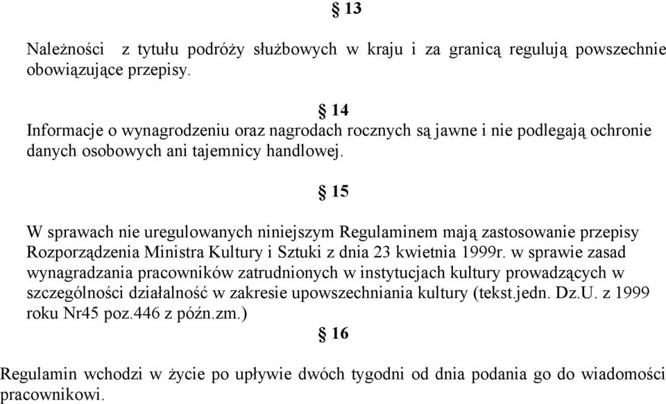 15 W sprawach nie uregulowanych niniejszym Regulaminem mają zastosowanie przepisy Rozporządzenia Ministra Kultury i Sztuki z dnia 23 kwietnia 1999r.