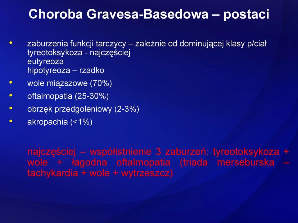 oftalmopatia (25-30%) obrzęk przedgoleniowy (2-3%) akropachia (<1%) najczęściej współistnienie