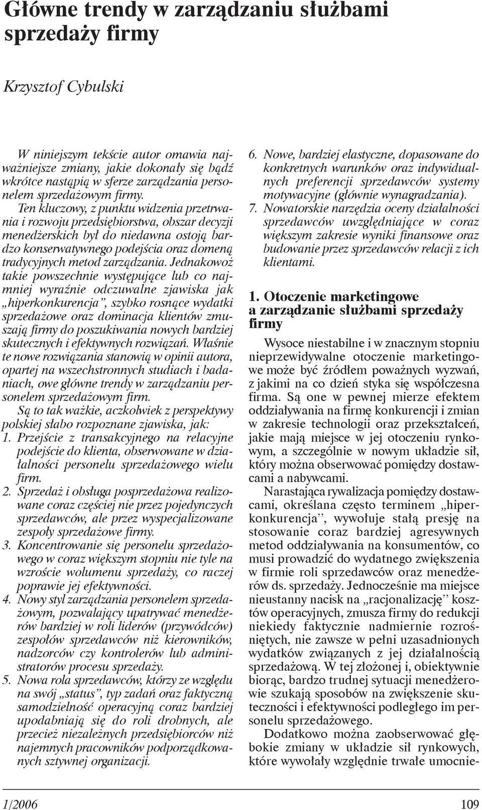 Ten kluczowy, z punktu widzenia przetrwania i rozwoju przedsiębiorstwa, obszar decyzji menedżerskich był do niedawna ostoją bardzo konserwatywnego podejścia oraz domeną tradycyjnych metod zarządzania.