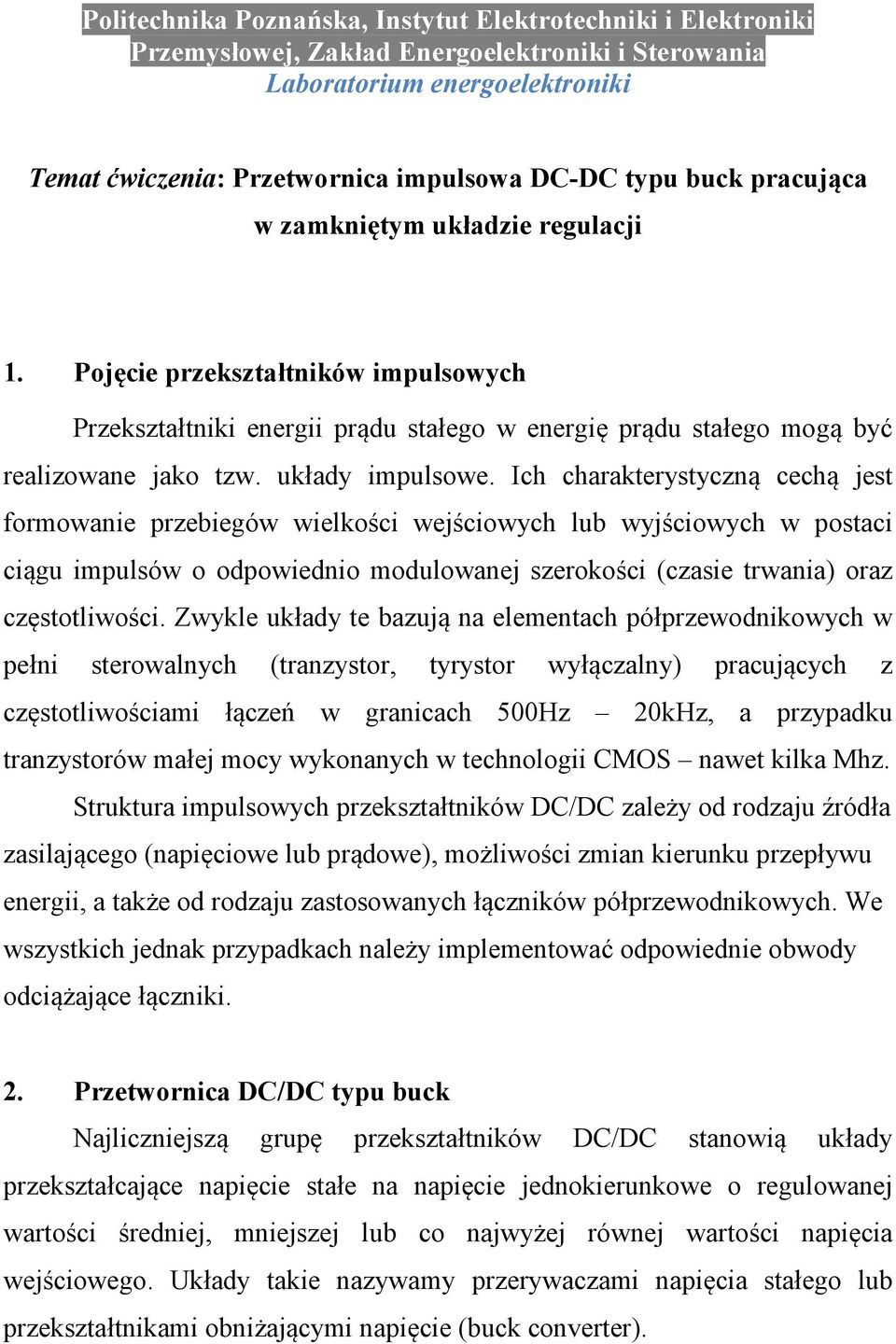 Ich charakterystyczną cechą jest formowanie przebiegów wielkości wejściowych lub wyjściowych w postaci ciągu impulsów o odpowiednio modulowanej szerokości (czasie trwania) oraz częstotliwości.