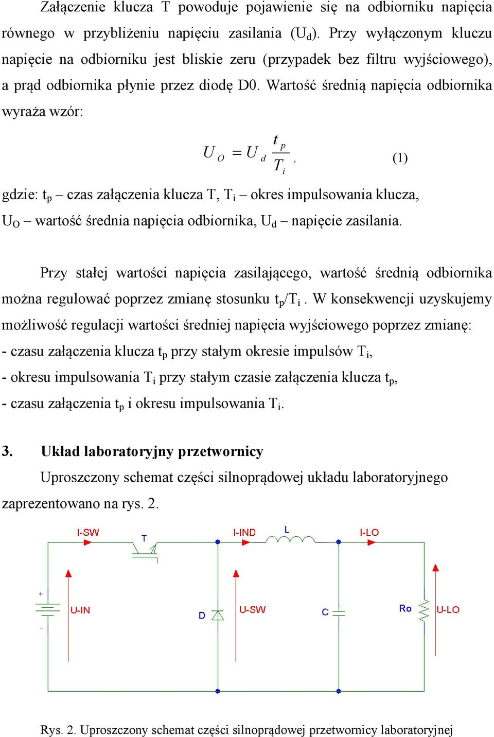 Wartość średnią napięcia odbiornika wyraża wzór: p U O = U d, (1) Ti gdzie: t p czas załączenia klucza T, T i okres impulsowania klucza, U O wartość średnia napięcia odbiornika, U d napięcie