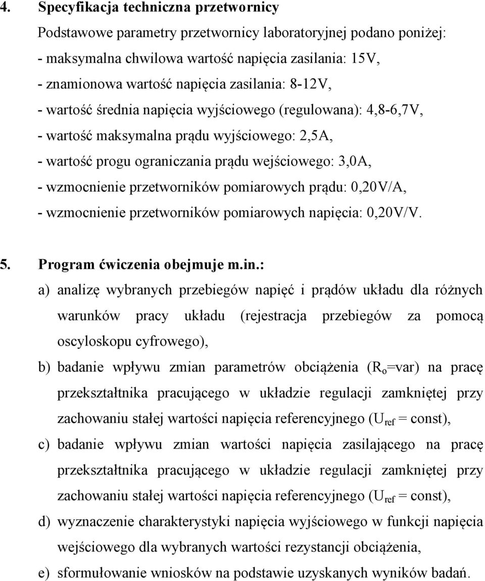 przetworników pomiarowych prądu: 0,20V/A, - wzmocnienie przetworników pomiarowych napięcia: 0,20V/V. 5. Program ćwiczenia obejmuje m.in.