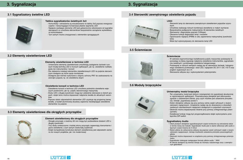 1 Sygnalizatory świetlne LED Tablica sygnalizatorów świetlnych 3x3 Komunikaty i ostrzeżenia są wizualizowane na tablicy 3x3 poprzez energooszczędne i niewymagające konserwacji płaskie segmenty LED