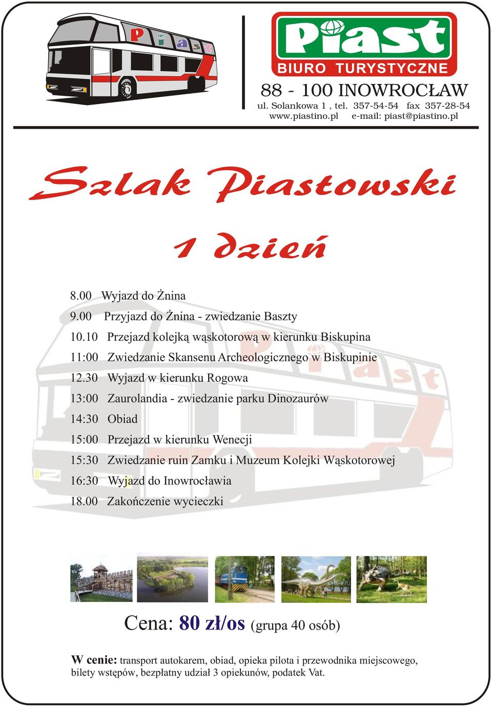 30 Wyjazd w kierunku Rogowa 13:00 Zaurolandia - zwiedzanie parku Dinozaurów 14:30 Obiad 15:00 Przejazd w kierunku Wenecji 15:30 Zwiedzanie ruin