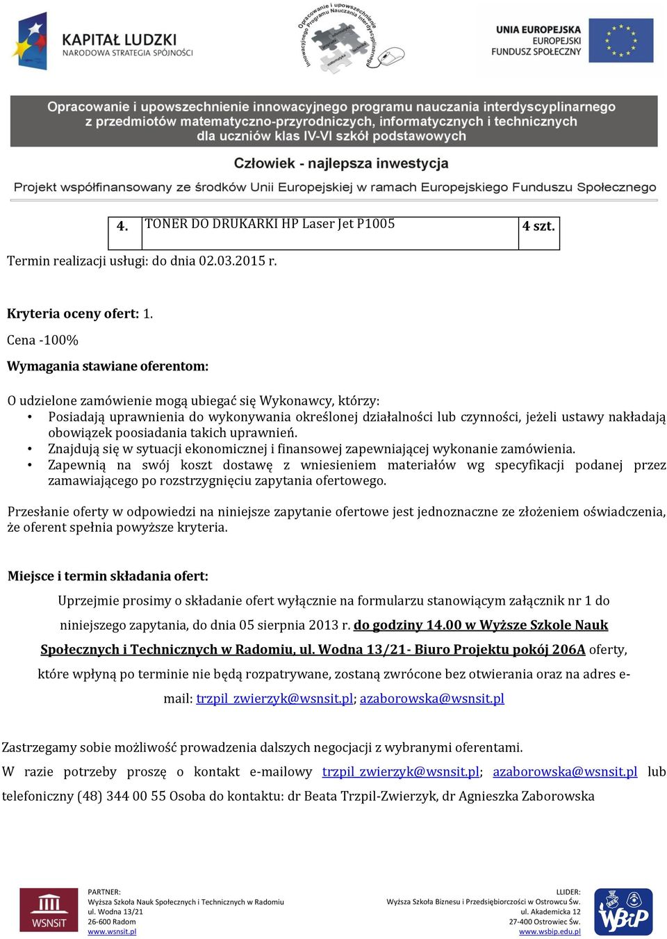 obowiązek poosiadania takich uprawnień. Znajdują się w sytuacji ekonomicznej i finansowej zapewniającej wykonanie zamówienia.