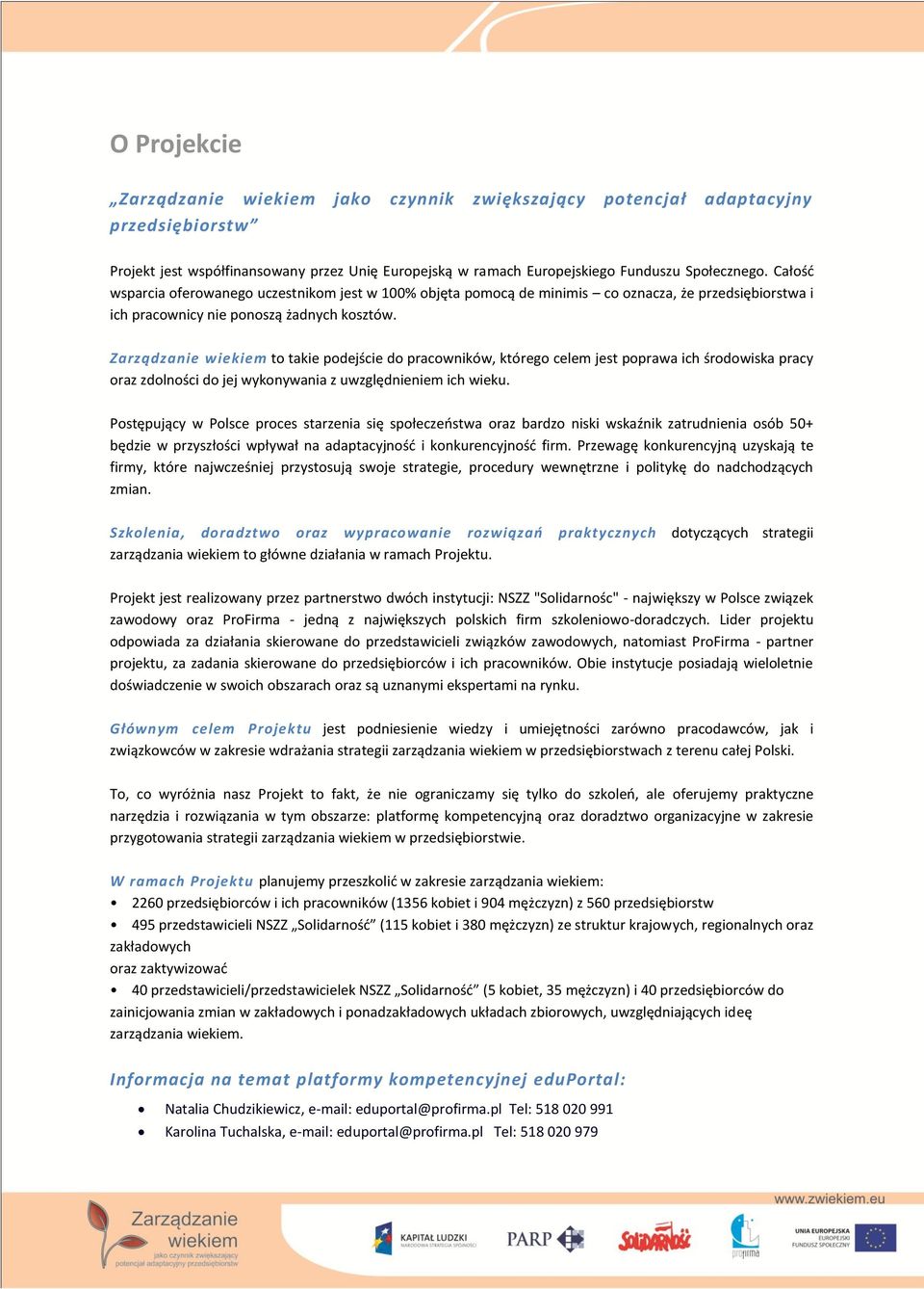 Zarządzanie wiekiem to takie podejście do pracowników, którego celem jest poprawa ich środowiska pracy oraz zdolności do jej wykonywania z uwzględnieniem ich wieku.