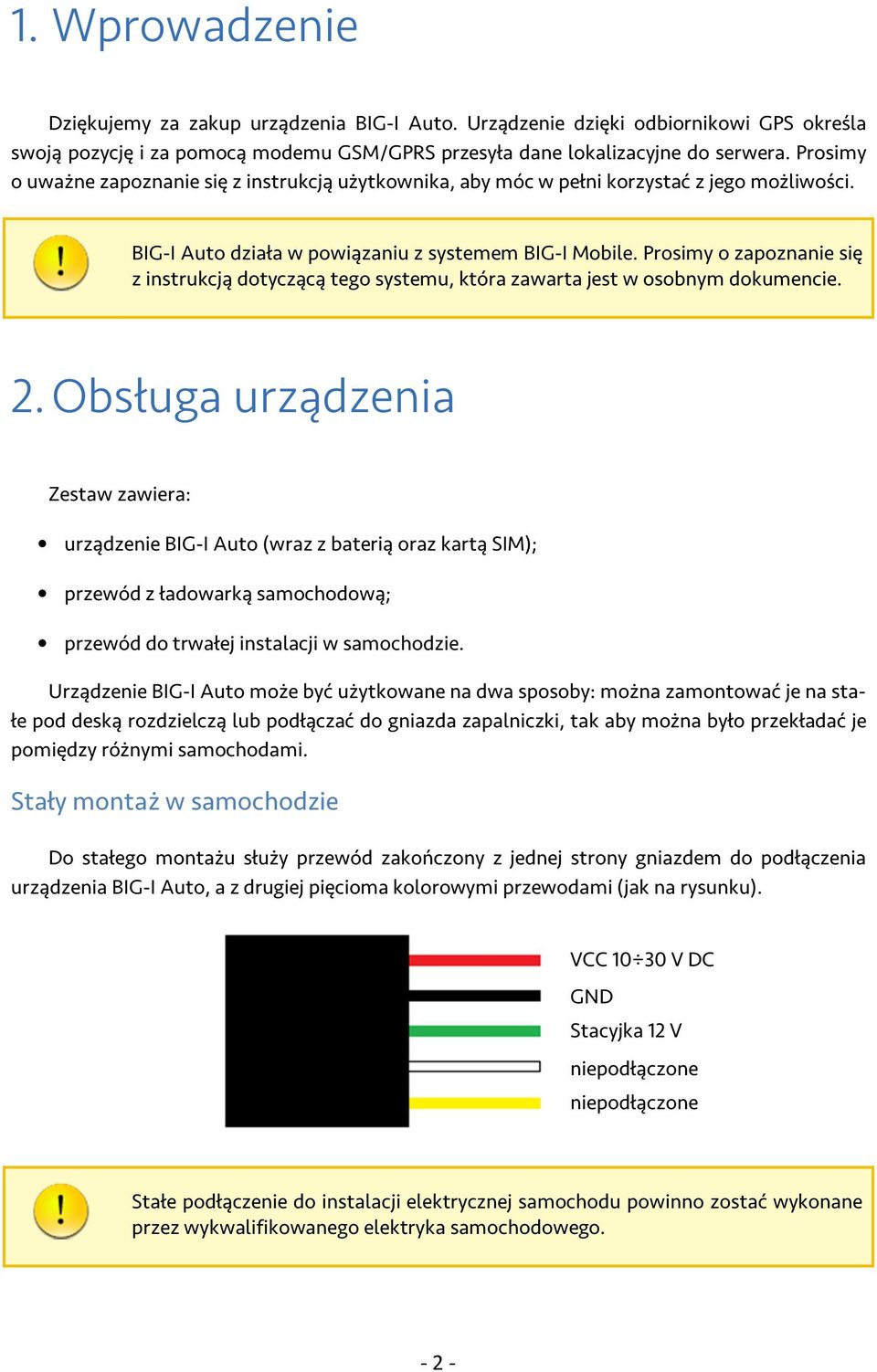 Prosimy o zapoznanie się z instrukcją dotyczącą tego systemu, która zawarta jest w osobnym dokumencie. 2.