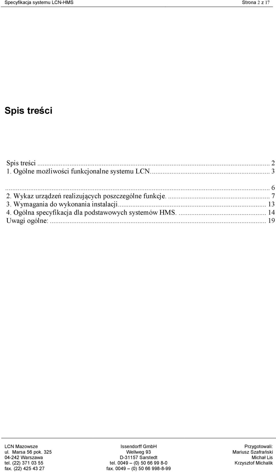 Ogólna specyfikacja dla podstawowych systemów HMS.... 14 Uwagi ogólne:... 19 LCN Mazowsze ul. Marsa 56 pok. 325 04-242 Warszawa tel.