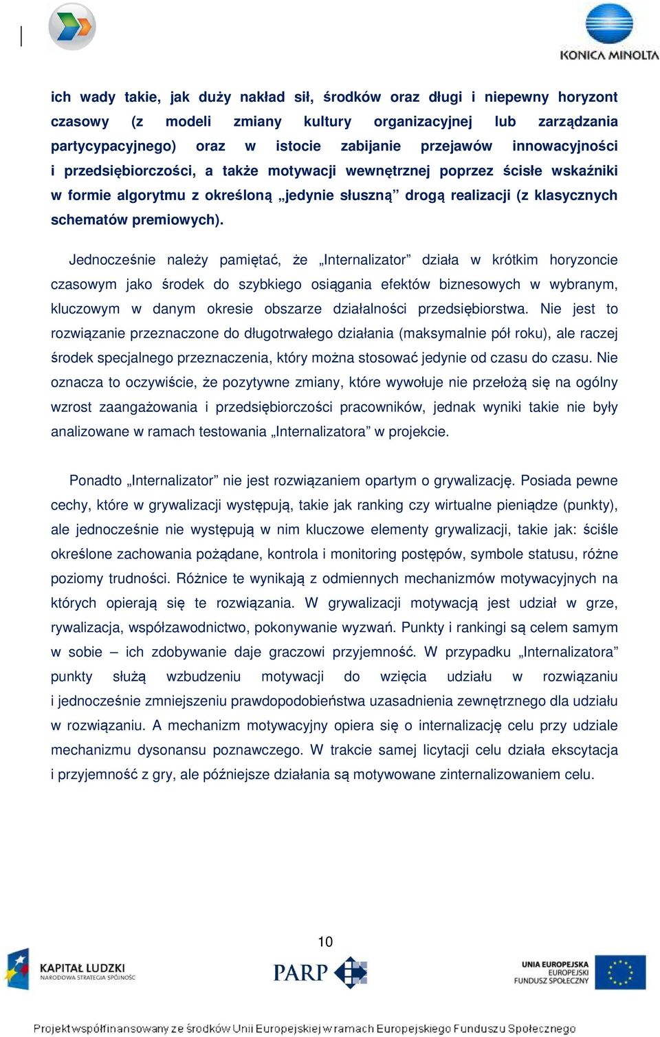 Jednocześnie należy pamiętać, że Internalizator działa w krótkim horyzoncie czasowym jako środek do szybkiego osiągania efektów biznesowych w wybranym, kluczowym w danym okresie obszarze działalności
