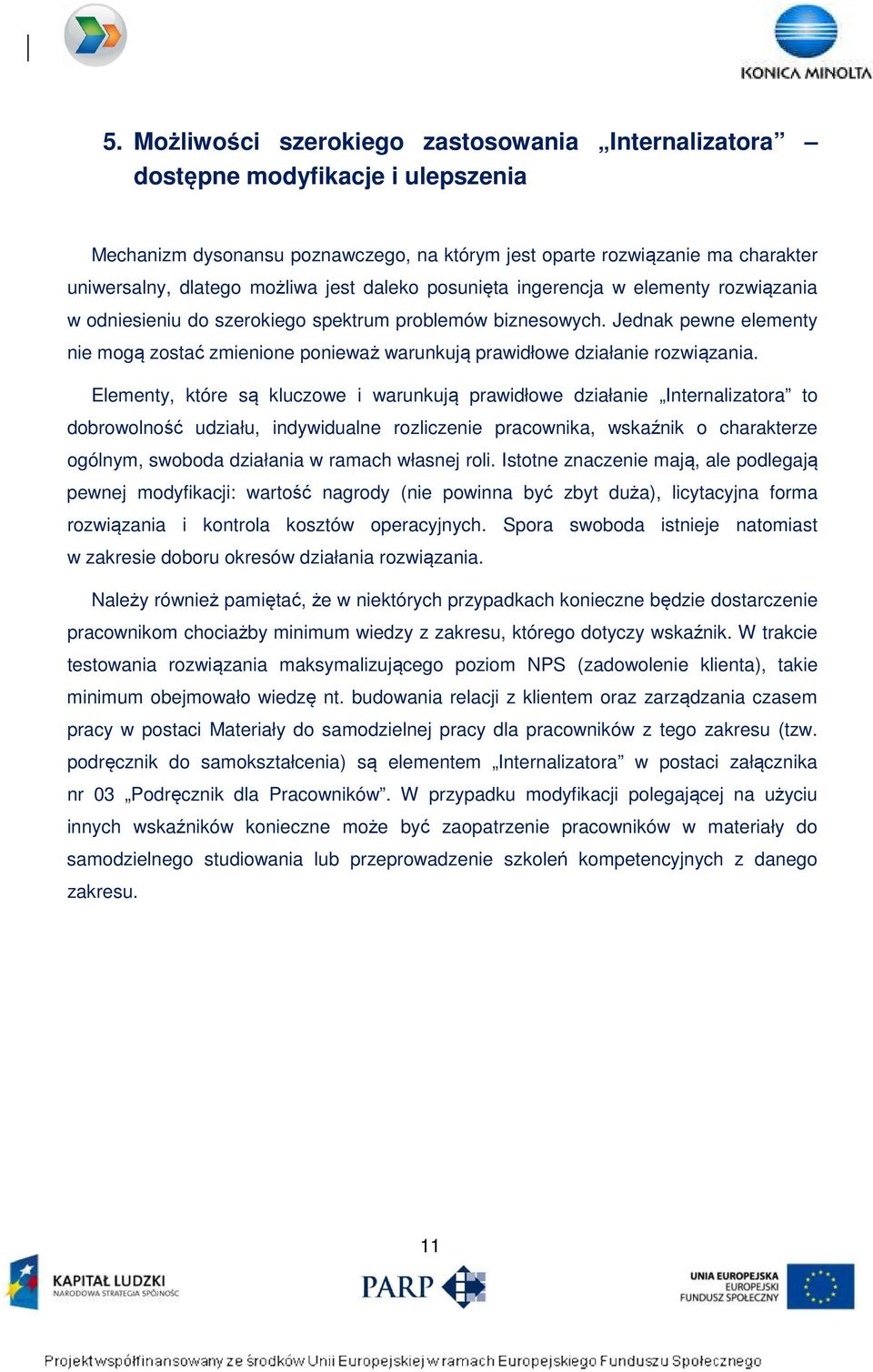 Jednak pewne elementy nie mogą zostać zmienione ponieważ warunkują prawidłowe działanie rozwiązania.