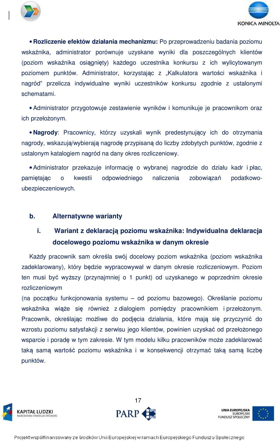 Administrator, korzystając z Kalkulatora wartości wskaźnika i nagród przelicza indywidualne wyniki uczestników konkursu zgodnie z ustalonymi schematami.