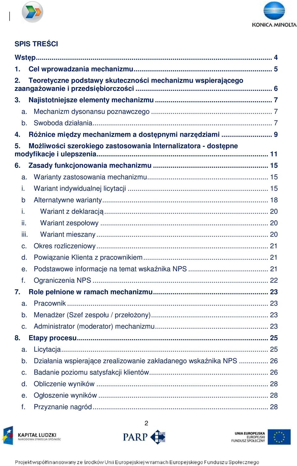 Możliwości szerokiego zastosowania Internalizatora - dostępne modyfikacje i ulepszenia... 11 6. Zasady funkcjonowania mechanizmu... 15 a. Warianty zastosowania mechanizmu... 15 i.