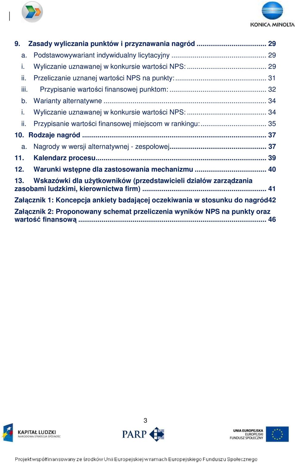 Przypisanie wartości finansowej miejscom w rankingu:... 35 10. Rodzaje nagród... 37 a. Nagrody w wersji alternatywnej - zespołowej... 37 11. Kalendarz procesu... 39 12.