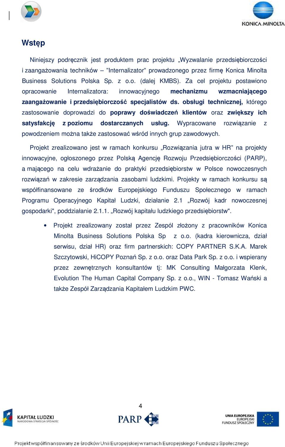 obsługi technicznej, którego zastosowanie doprowadzi do poprawy doświadczeń klientów oraz zwiększy ich satysfakcję z poziomu dostarczanych usług.