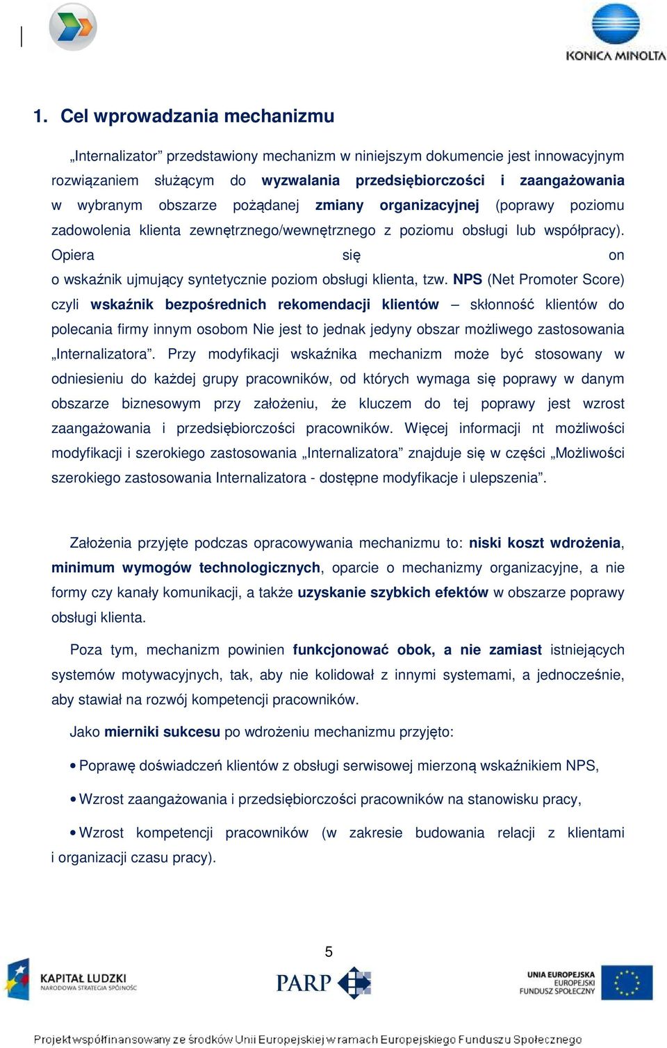 Opiera się on o wskaźnik ujmujący syntetycznie poziom obsługi klienta, tzw.