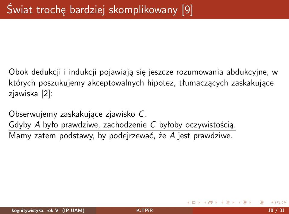 Obserwujemy zaskakujące zjawisko C. Gdyby A było prawdziwe, zachodzenie C byłoby oczywistością.