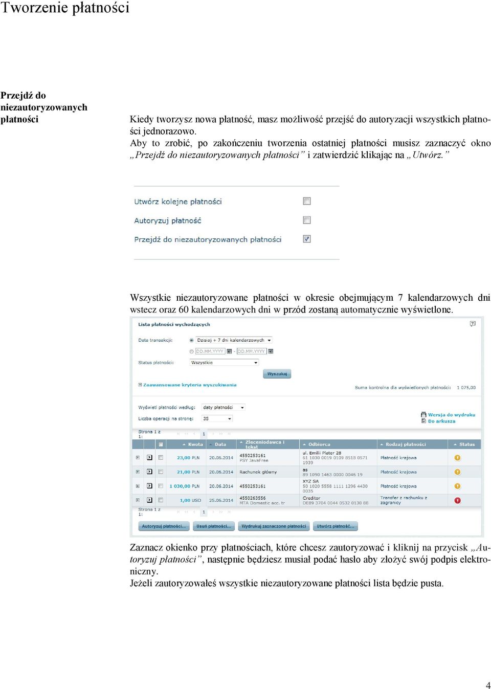 Wszystkie niezautoryzowane płatności w okresie obejmującym 7 kalendarzowych dni wstecz oraz 60 kalendarzowych dni w przód zostaną automatycznie wyświetlone.