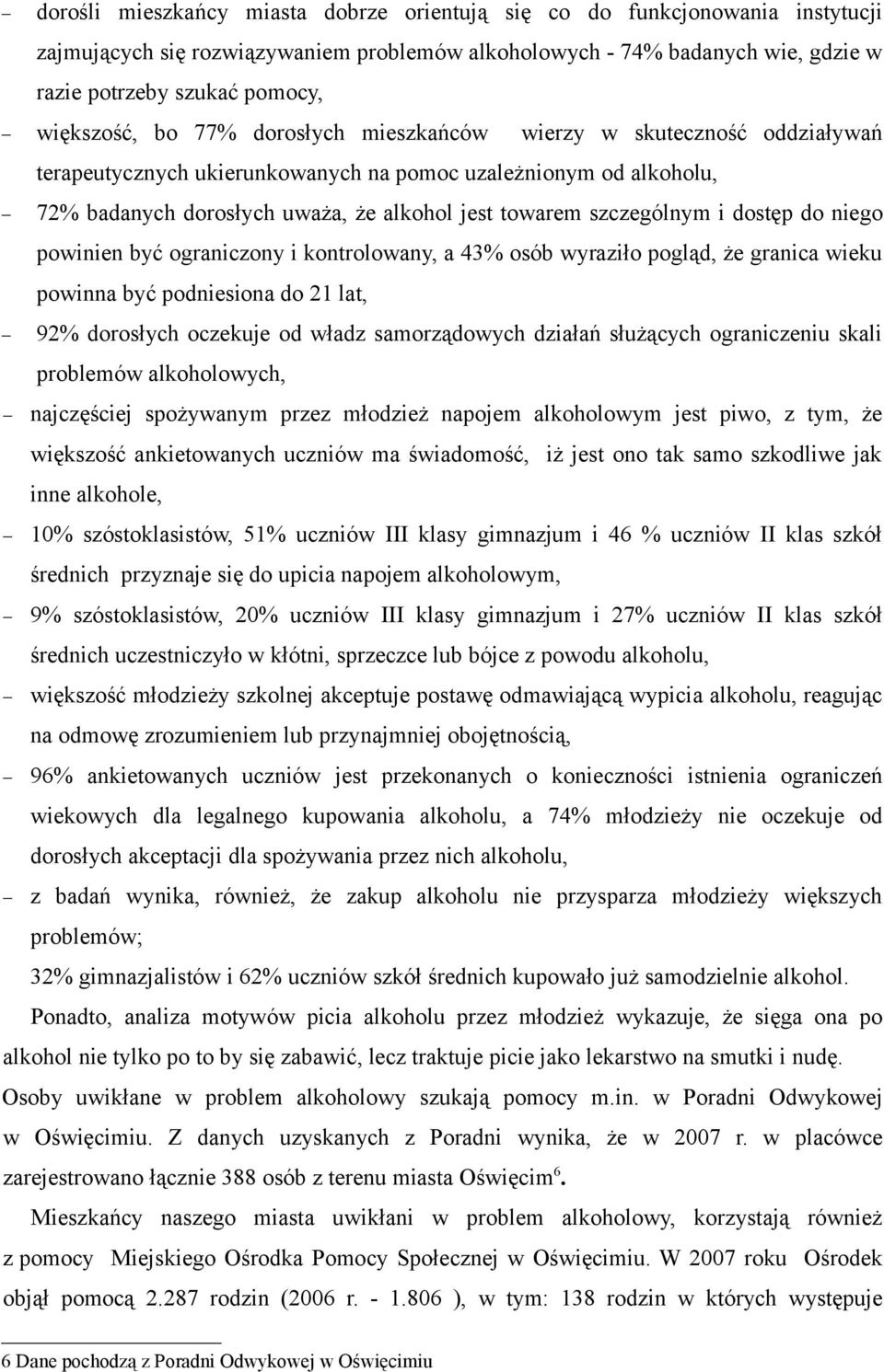 szczególnym i dostęp do niego powinien być ograniczony i kontrolowany, a 43% osób wyraziło pogląd, że granica wieku powinna być podniesiona do 21 lat, 92% dorosłych oczekuje od władz samorządowych