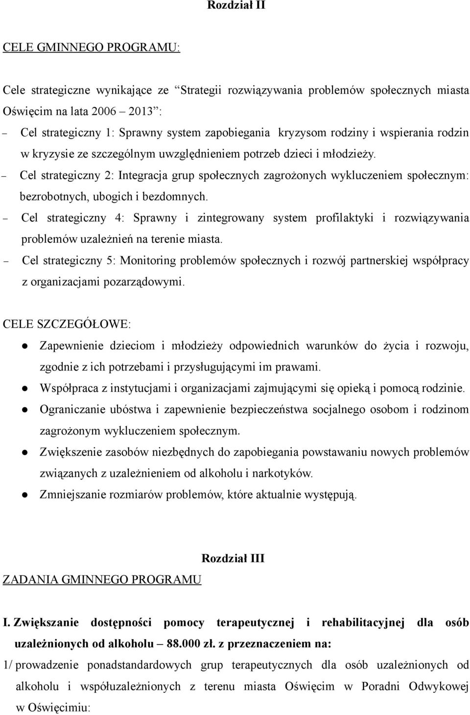 Cel strategiczny 2: Integracja grup społecznych zagrożonych wykluczeniem społecznym: bezrobotnych, ubogich i bezdomnych.