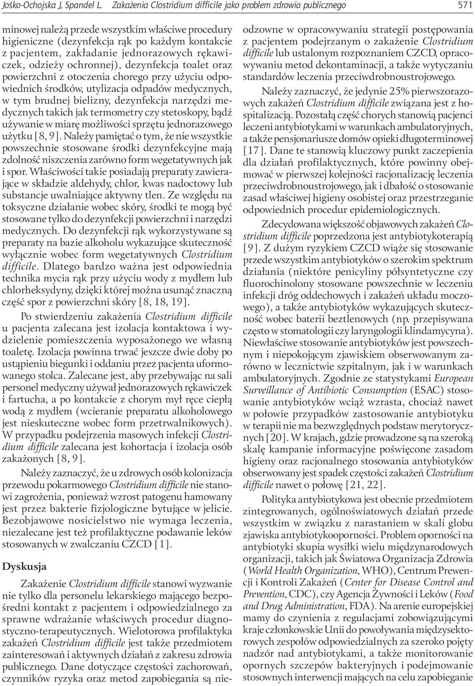 jednorazowych rękawiczek, odzieży ochronnej), dezynfekcja toalet oraz powierzchni z otoczenia chorego przy użyciu odpowiednich środków, utylizacja odpadów medycznych, w tym brudnej bielizny,
