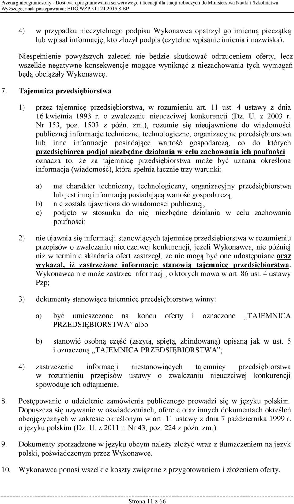 Tajemnica przedsiębiorstwa 1) przez tajemnicę przedsiębiorstwa, w rozumieniu art. 11 ust. 4 ustawy z dnia 16 kwietnia 1993 r. o zwalczaniu nieuczciwej konkurencji (Dz. U. z 2003 r. Nr 153, poz.
