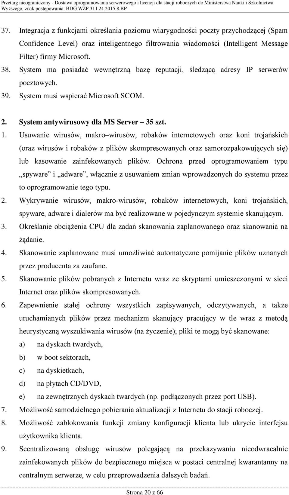 Usuwanie wirusów, makro wirusów, robaków internetowych oraz koni trojańskich (oraz wirusów i robaków z plików skompresowanych oraz samorozpakowujących się) lub kasowanie zainfekowanych plików.
