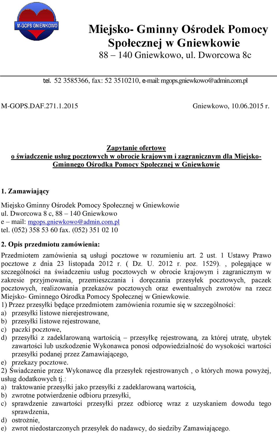 Zamawiający Miejsko Gminny Ośrodek Pomocy Społecznej w Gniewkowie ul. Dworcowa 8 c, 88 140 Gniewkowo e mail: mgops.gniewkowo@admin.com.pl tel. (052) 358 53 60 fax. (052) 351 02 10 2.