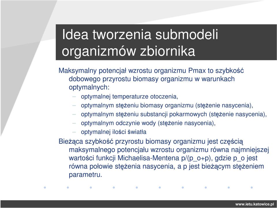 nasycenia), optymalnym odczynie wody (stężenie nasycenia), optymalnej ilości światła Bieżąca szybkość przyrostu biomasy organizmu jest częścią maksymalnego