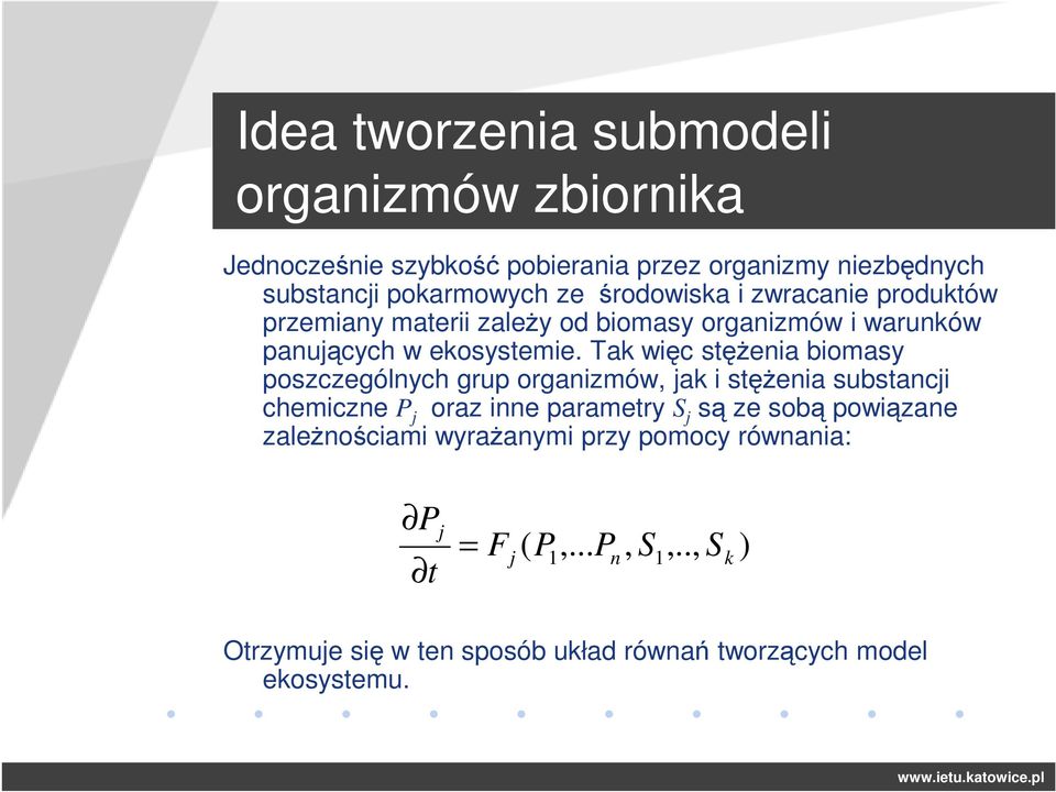 Tak więc stężenia biomasy poszczególnych grup organizmów, jak i stężenia substancji chemiczne P j oraz inne parametry S j są ze sobą