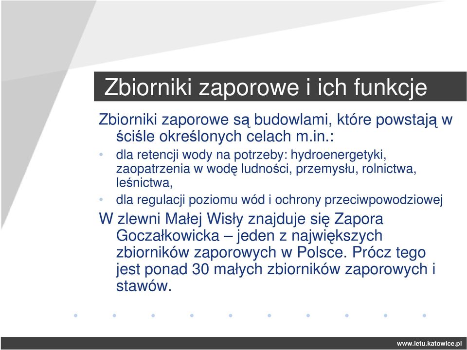 dla regulacji poziomu wód i ochrony przeciwpowodziowej W zlewni Małej Wisły znajduje się Zapora Goczałkowicka