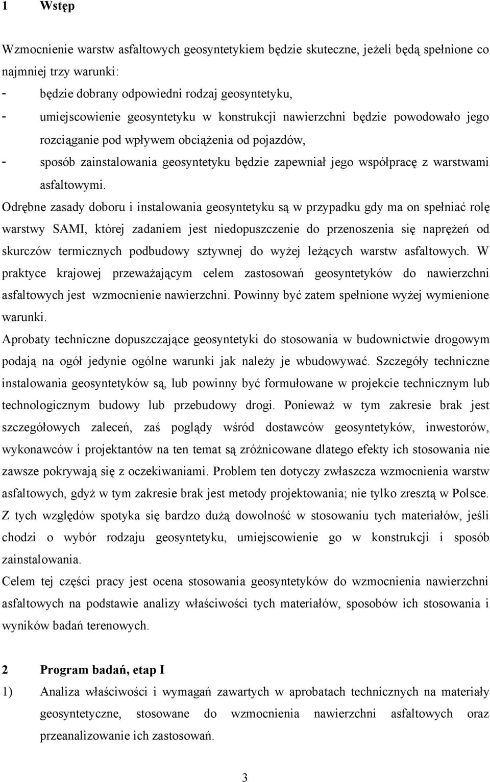 Odrębne zasady doboru i instalowania geosyntetyku są w przypadku gdy ma on spełniać rolę warstwy SAMI, której zadaniem jest niedopuszczenie do przenoszenia się naprężeń od skurczów termicznych