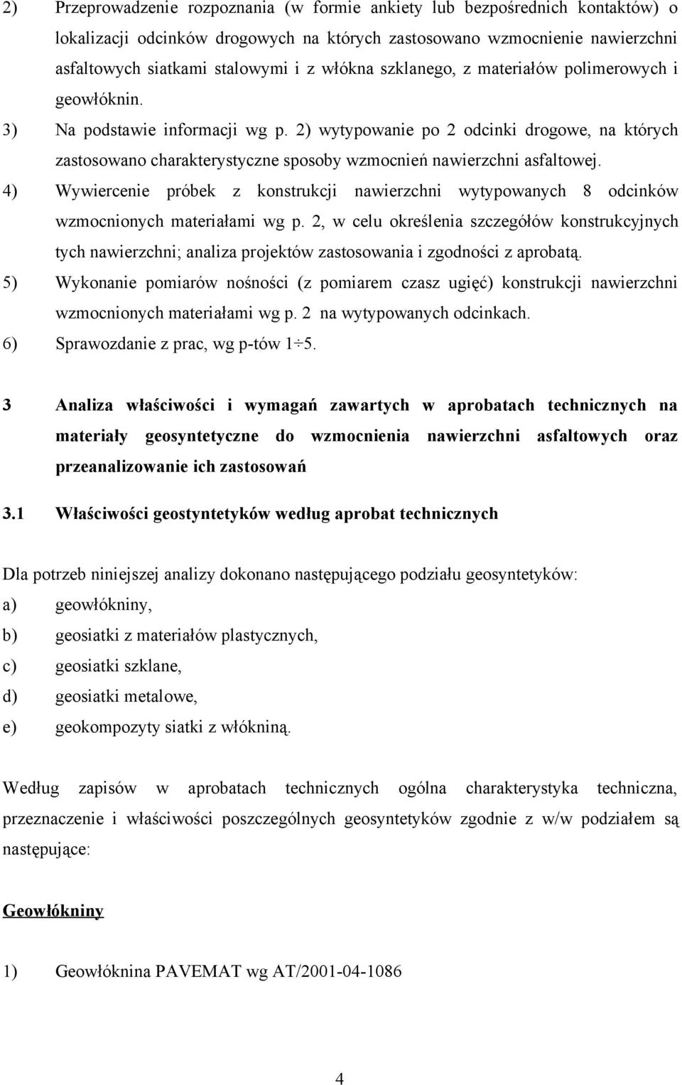 2) wytypowanie po 2 odcinki drogowe, na których zastosowano charakterystyczne sposoby wzmocnień nawierzchni asfaltowej.