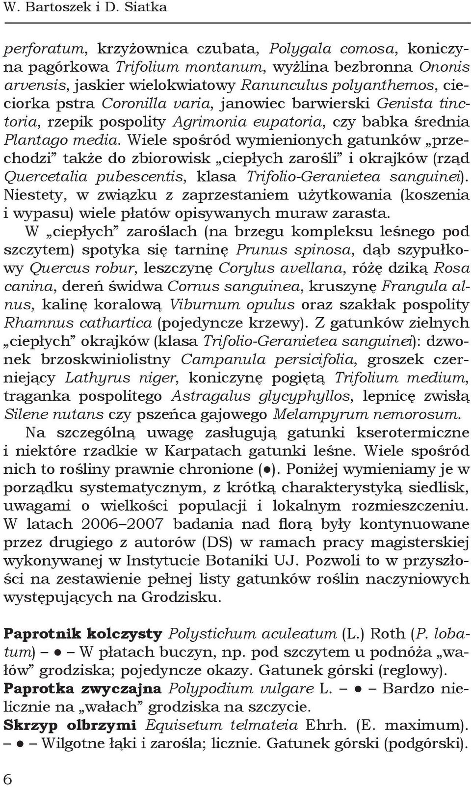Coronilla varia, janowiec barwierski Genista tinctoria, rzepik pospolity Agrimonia eupatoria, czy babka średnia Plantago media.