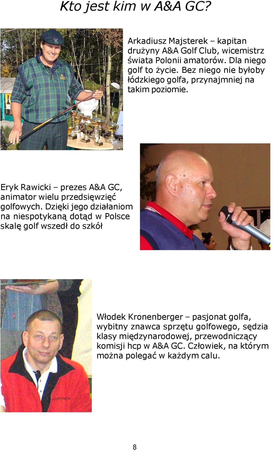 Eryk Rawicki prezes A&A GC, animator wielu przedsiêwziêæ golfowych.