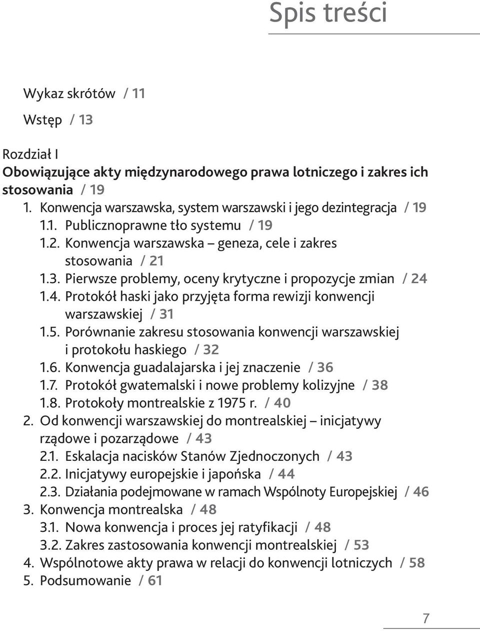 Pierwsze problemy, oceny krytyczne i propozycje zmian / 24 1.4. Protokół haski jako przyjęta forma rewizji konwencji warszawskiej / 31 1.5.