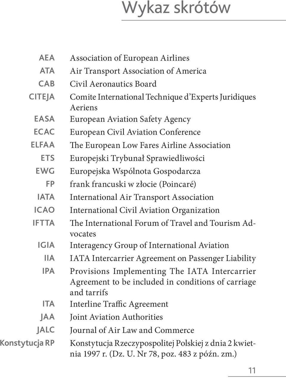 Association Europejski Trybunał Sprawiedliwości Europejska Wspólnota Gospodarcza frank francuski w złocie (Poincaré) International Air Transport Association International Civil Aviation Organization