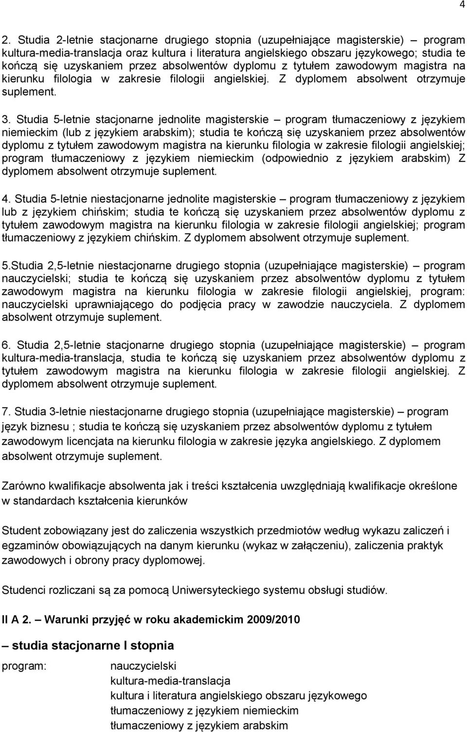 Studia 5letnie stacjonarne jednolite magisterskie program tłumaczeniowy z językiem niemieckim (lub z językiem arabskim); studia te kończą się uzyskaniem przez absolwentów dyplomu z tytułem zawodowym