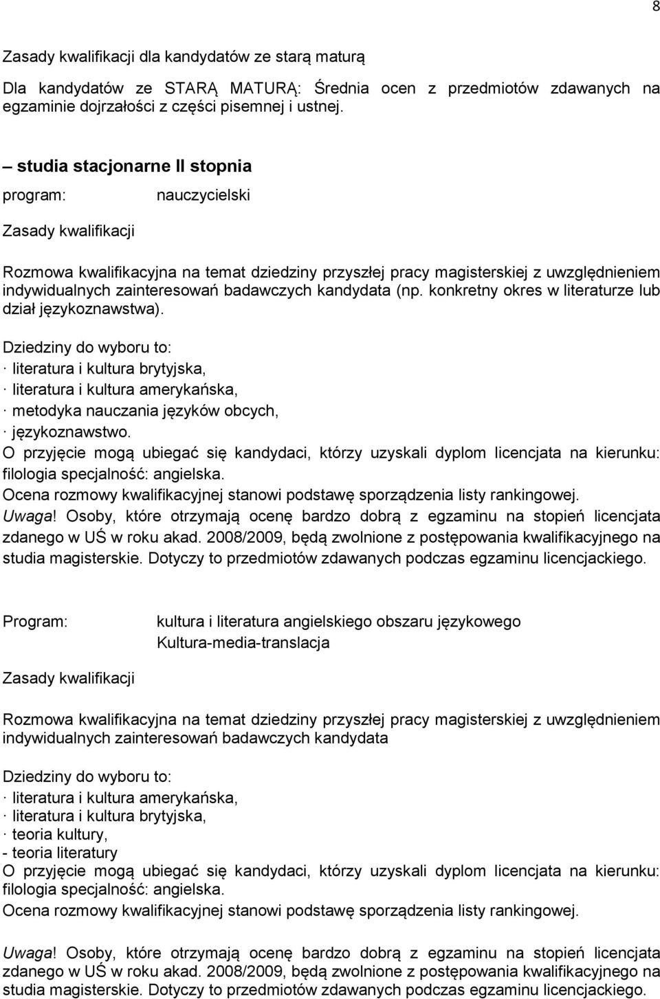 badawczych kandydata (np. konkretny okres w literaturze lub dział językoznawstwa).